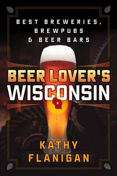 portada Beer Lover's Wisconsin: Best Breweries, Brewpubs and Beer Bars