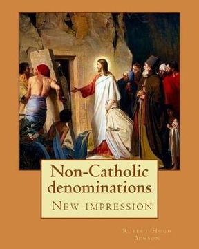 portada Non-Catholic denominations By: Robert Hugh Benson: ( New impression ) (en Inglés)