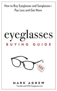 portada Eyeglasses Buying Guide: How to buy Eyeglasses and Sunglasses -- pay Less and get More (en Inglés)