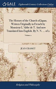 portada The History of the Church of Japan. Written Originally in French by Monsieur L'abbe de t. And now Translated Into English. By n. No Of 2; Volume 2 (en Inglés)