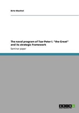 portada the naval program of tsar peter i. the great and its strategic framework (en Inglés)