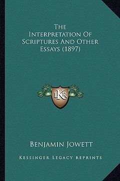 portada the interpretation of scriptures and other essays (1897) the interpretation of scriptures and other essays (1897) (en Inglés)