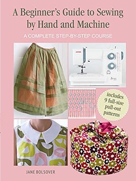 portada A Beginner's Guide to Sewing by Hand and Machine: A Complete Step-By-Step Course (en Inglés)