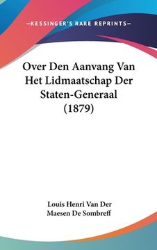 portada Over Den Aanvang Van Het Lidmaatschap Der Staten-Generaal (1879)