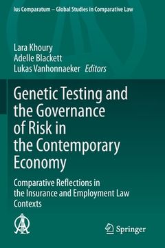 portada Genetic Testing and the Governance of Risk in the Contemporary Economy: Comparative Reflections in the Insurance and Employment Law Contexts (in English)