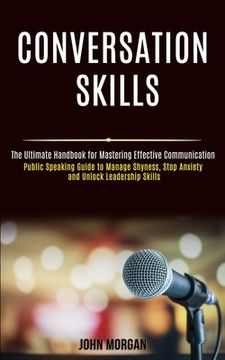 portada Conversation Skills: Public Speaking Guide to Manage Shyness, Stop Anxiety and Unlock Leadership Skills (The Ultimate Handbook for Masterin (en Inglés)
