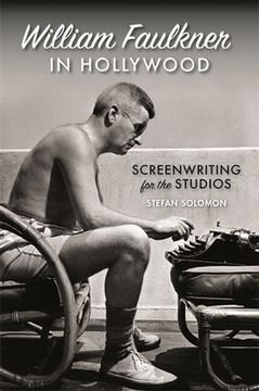 portada William Faulkner in Hollywood: Screenwriting for the Studios (en Inglés)