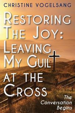 portada Restoring The Joy: Leaving My Guilt at the Cross: The Conversation Begins (en Inglés)