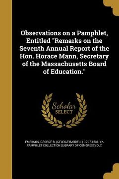 portada Observations on a Pamphlet, Entitled "Remarks on the Seventh Annual Report of the Hon. Horace Mann, Secretary of the Massachusetts Board of Education. (en Inglés)