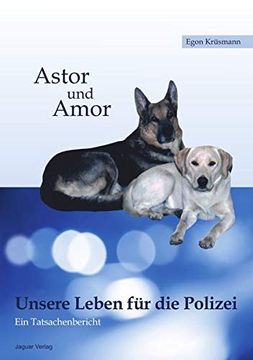 portada Astor und Amor: Unsere Leben für die Polizei. Ein Tatsachenbericht (en Alemán)