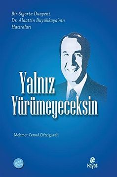 Libro Yalniz Yurumeyeceksin: Bir Sigorta Duayeni Alaattin Buyukkaya'nin ...