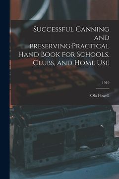 portada Successful Canning and Preserving: practical Hand Book for Schools, Clubs, and Home Use; 1919 (en Inglés)