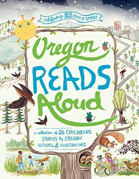 portada Oregon Reads Aloud: A Collection of 25 Children's Stories by Oregon Authors and Illustrators (en Inglés)