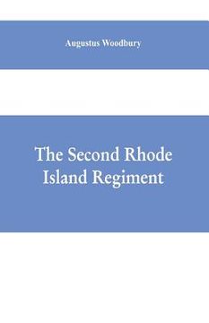 portada The Second Rhode Island regiment: a narrative of military operations in which the regiment was engaged from the beginning to the end of the war for th (en Inglés)
