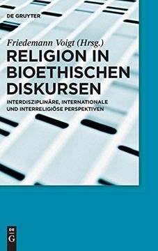 portada Religion in Bioethischen Diskursen: Interdisziplinäre, Internationale und Interreligiöse Perspektiven (en Alemán)