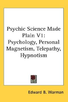 portada psychic science made plain v1: psychology, personal magnetism, telepathy, hypnotism