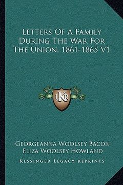 portada letters of a family during the war for the union, 1861-1865 v1 (en Inglés)