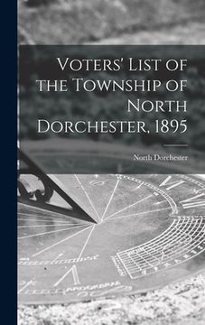portada Voters' List of the Township of North Dorchester, 1895 [microform] (en Inglés)