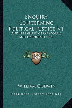 portada enquiry concerning political justice v1: and its influence on morals and happiness (1798) and its influence on morals and happiness (1798) (en Inglés)
