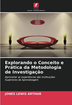 portada Explorando o Conceito e Prática da Metodologia de Investigação: Aproveitar as Experiências das Instituições Superiores de Aprendizagem (en Portugués)