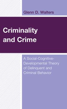 portada Criminality and Crime: A Social-Cognitive-Developmental Theory of Delinquent and Criminal Behavior (in English)