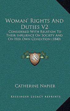 portada woman' rights and duties v2: considered with relation to their influence on society and on her own condition (1840) (en Inglés)
