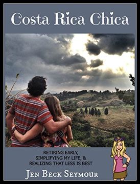 portada Costa Rica Chica: RETIRING EARLY, SIMPLIFYING MY LIFE, & REALIZING THAT LESS IS BEST