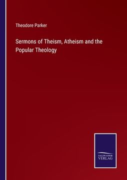 portada Sermons of Theism, Atheism and the Popular Theology (en Inglés)