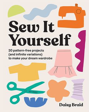 portada Sew it Yourself With diy Daisy: 20 Pattern-Free Projects (And Infinite Variations) to Make Your Dream Wardrobe (en Inglés)