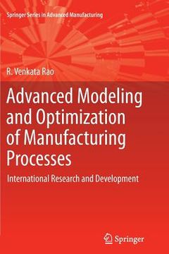 portada advanced modeling and optimization of manufacturing processes: international research and development (in English)