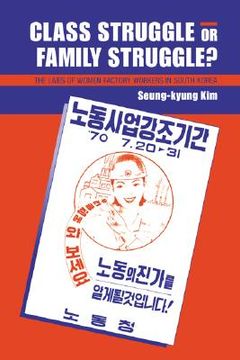 portada Class Struggle or Family Struggle? The Lives of Women Factory Workers in South Korea (en Inglés)
