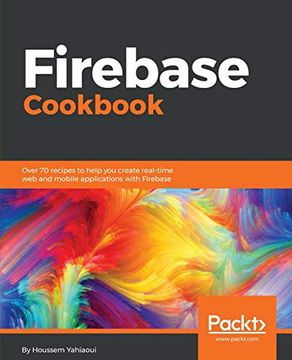 portada Firebase Cookbook: Over 70 Recipes to Help you Create Real-Time web and Mobile Applications With Firebase (en Inglés)