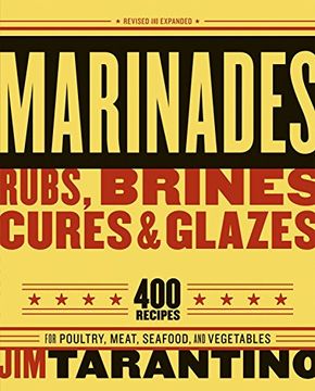 portada Marinades, Rubs, Brines, Cures and Glazes: 400 Recipes for Poultry, Meat, Seafood, and Vegetables (en Inglés)