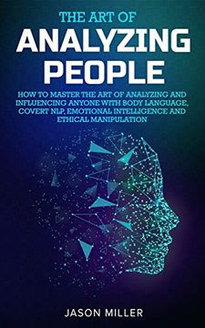 portada The art of Analyzing People: How to Master the art of Analyzing and Influencing Anyone With Body Language, Covert Nlp, Emotional Intelligence and Ethical Manipulation (in English)