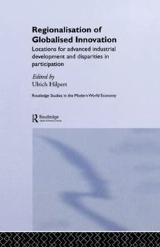 portada Regionalisation of Globalised Innovation: Locations for Advanced Industrial Development and Disparities in Participation (Routledge Studies in the Modern World Economy) (en Inglés)