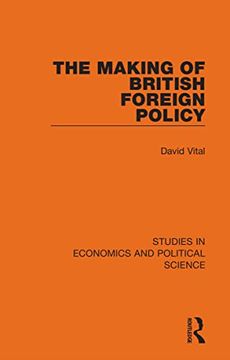 portada The Making of British Foreign Policy (Studies in Economics and Political Science) (en Inglés)