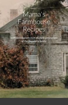 portada Mama's Farmhouse Recipes: featuring contributions from multiple generations of the Beaudette family (en Inglés)
