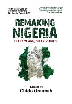 portada Remaking Nigeria: Sixty Years, Sixty Voices (en Inglés)