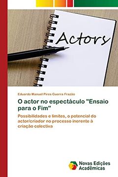 portada O Actor no Espectáculo "Ensaio Para o Fim": Possibilidades e Limites, o Potencial do Actor (en Portugués)