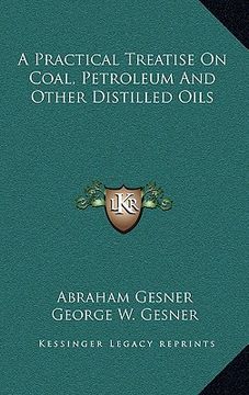 portada a practical treatise on coal, petroleum and other distilled oils (en Inglés)