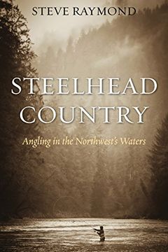 portada Steelhead Country: Angling for a Fish of Legend