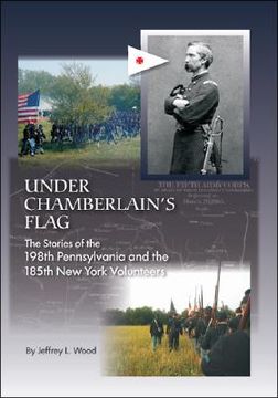 portada Under Chamberlain's Flag: The Stories of the 198Th Pennsylvania and the 185Th New York Volunteers (en Inglés)