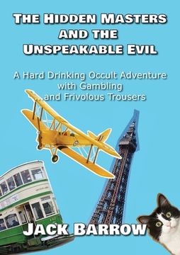 portada The Hidden Masters and The Unspeakable Evil: A Hard Drinking Occult Adventure with Gambling... and Frivolous Trousers (in English)