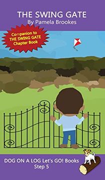 portada The Swing Gate: (Step 5) Sound out Books (Systematic Decodable) Help Developing Readers, Including Those With Dyslexia, Learn to Read With Phonics (Dog on a log Let's go! Books) (en Inglés)