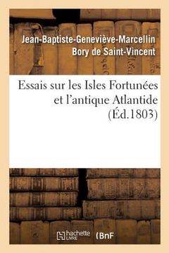 portada Essais Sur Les Isles Fortunées Et l'Antique Atlantide: Précis de l'Histoire Générale de l'Archipel Des Canaries (en Francés)