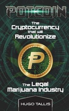 portada Potcoin: The Cryptocurrency that will Revolutionize the Legal Marijuana Industry and How You Can Profit Today (en Inglés)