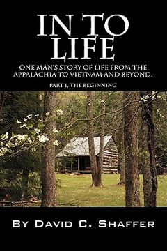 portada in to life: one man's story of life from the appalachia to viet nam and beyond. part 1, the beginning (in English)
