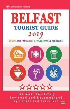 portada Belfast Tourist Guide 2019: Most Recommended Shops, Restaurants, Entertainment and Nightlife for Travelers in Belfast (City Tourist Guide 2019)