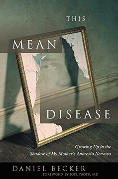 portada This Mean Disease: Growing up in the Shadow of my Mother's Anorexia Nervosa (in English)