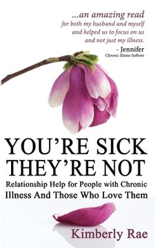 portada You're Sick; They're Not: Relationship Help for People with Chronic Illness and Those Who Love Them (en Inglés)